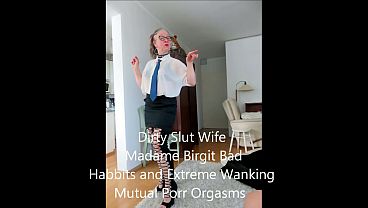 Dirty Slut Wife Madame Birgit Extreme Bad Habbits with Masturbating Real Orgasm