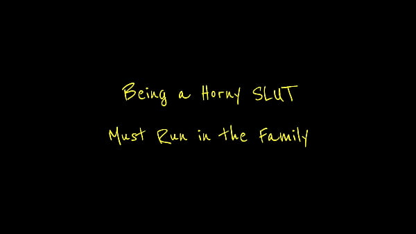 Being a Slut Must Run in the Family